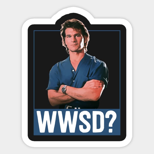 What Would Swayze Do? Sticker by mikevotava